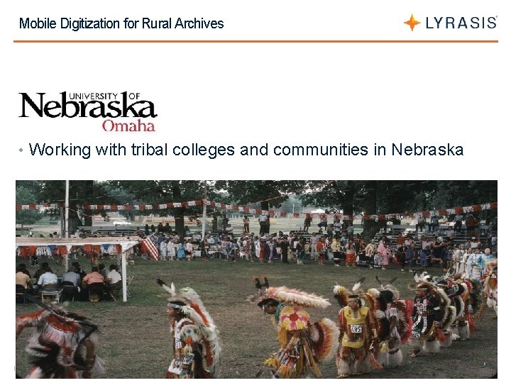 Mobile Digitization for Rural Archives • Working with tribal colleges and communities in Nebraska