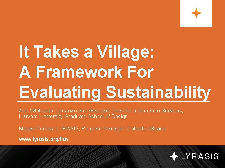 It Takes a Village: A Framework For Evaluating Sustainability Ann Whiteside, Librarian and Assistant