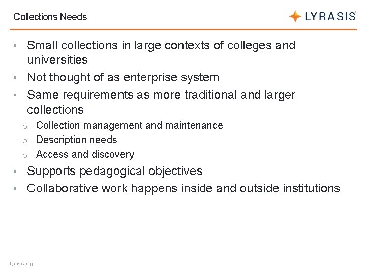 Collections Needs • Small collections in large contexts of colleges and universities • Not