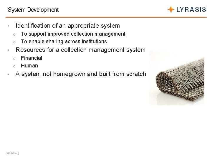System Development Identification of an appropriate system • To support improved collection management o