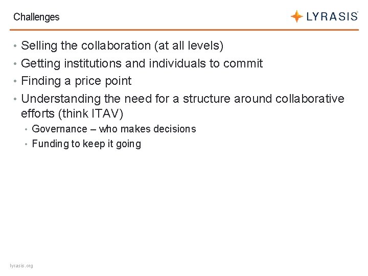 Challenges • Selling the collaboration (at all levels) • Getting institutions and individuals to