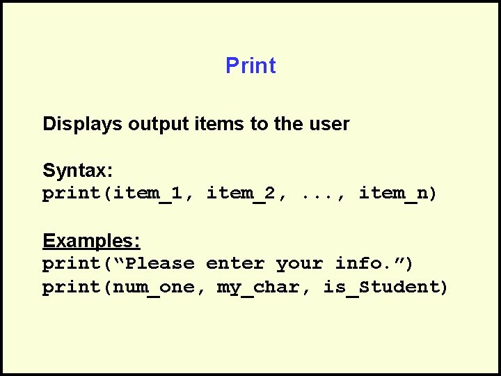 Print Displays output items to the user Syntax: print(item_1, item_2, . . . ,