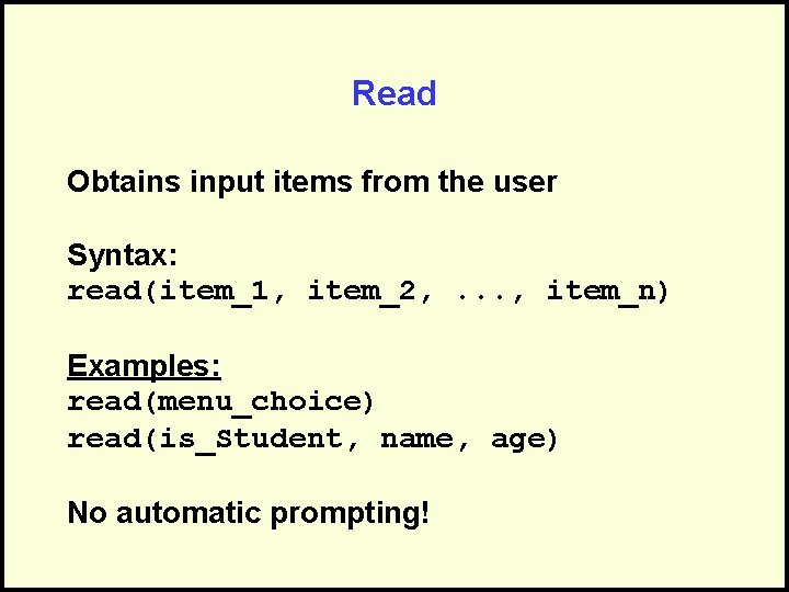 Read Obtains input items from the user Syntax: read(item_1, item_2, . . . ,