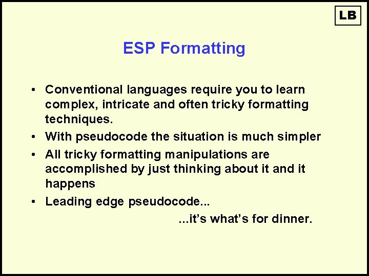 LB ESP Formatting • Conventional languages require you to learn complex, intricate and often
