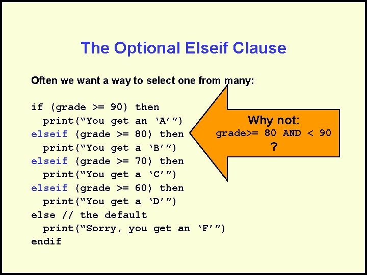 The Optional Elseif Clause Often we want a way to select one from many: