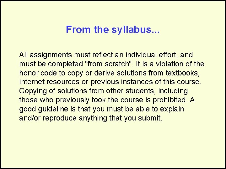 From the syllabus. . . All assignments must reflect an individual effort, and must