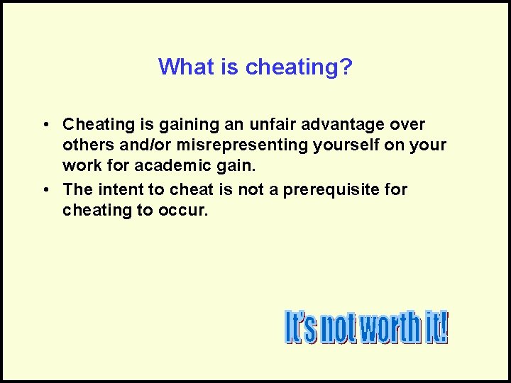 What is cheating? • Cheating is gaining an unfair advantage over others and/or misrepresenting