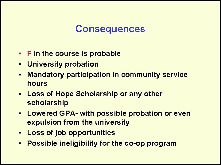 Consequences • F in the course is probable • University probation • Mandatory participation