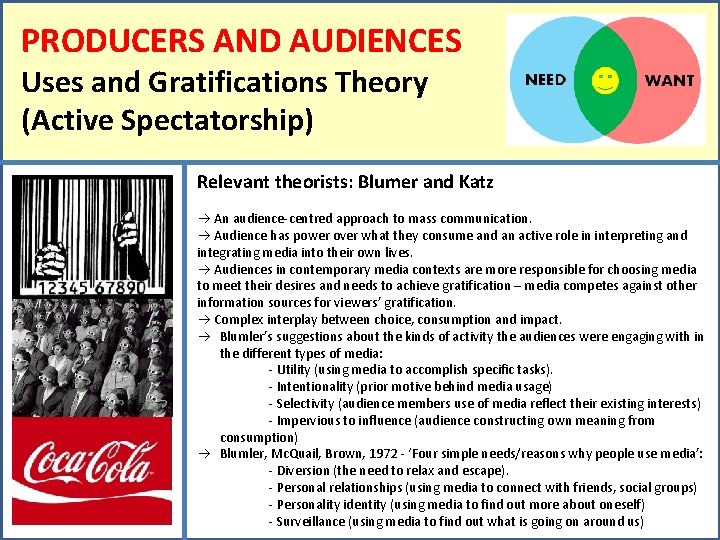 PRODUCERS AND AUDIENCES Uses and Gratifications Theory (Active Spectatorship) Relevant theorists: Blumer and Katz