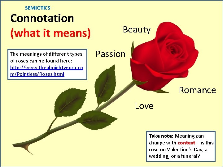 SEMIOTICS Connotation (what it means) The meanings of different types of roses can be