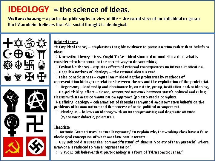 IDEOLOGY = the science of ideas. Weltanschauung – a particular philosophy or view of