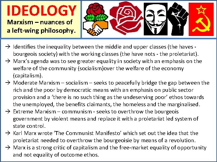 IDEOLOGY Marxism – nuances of a left-wing philosophy. Identifies the inequality between the middle
