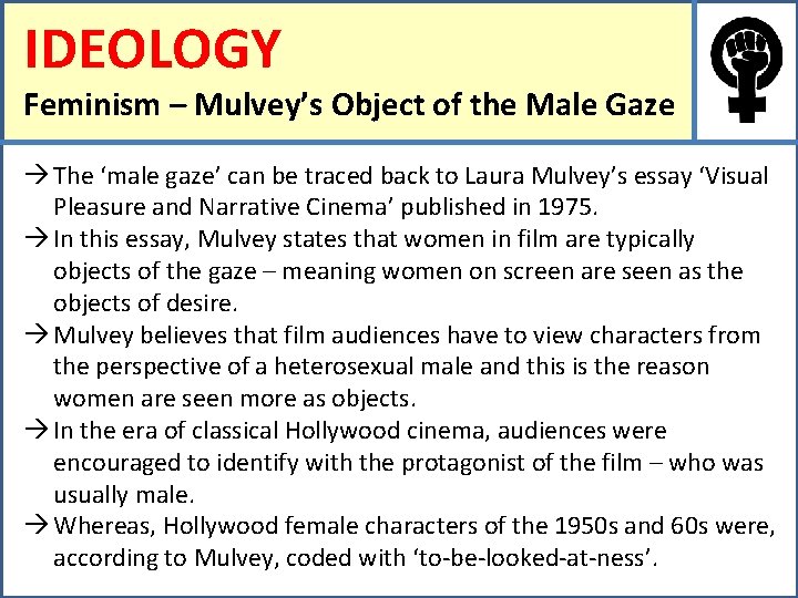 IDEOLOGY Feminism – Mulvey’s Object of the Male Gaze The ‘male gaze’ can be