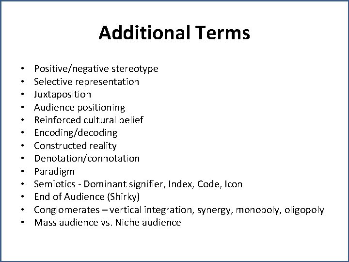 Additional Terms • • • • Positive/negative stereotype Selective representation Juxtaposition Audience positioning Reinforced