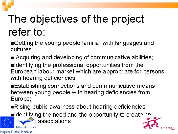 The objectives of the project refer to: Getting the young people familiar with languages