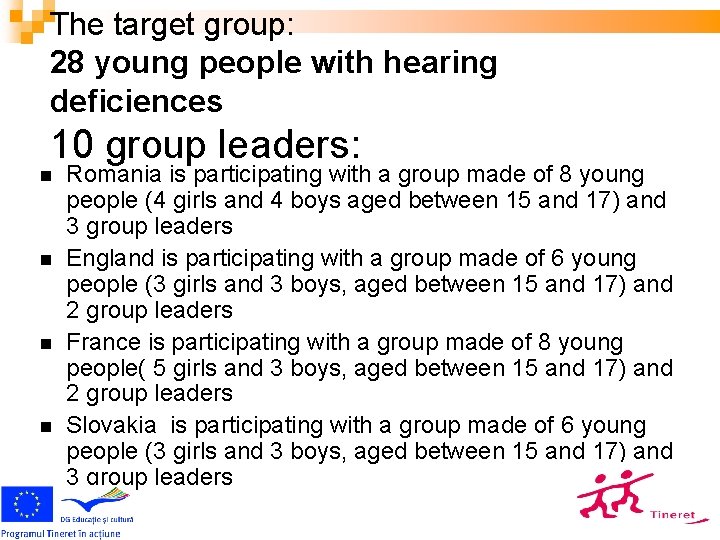 The target group: 28 young people with hearing deficiences 10 group leaders: Romania is