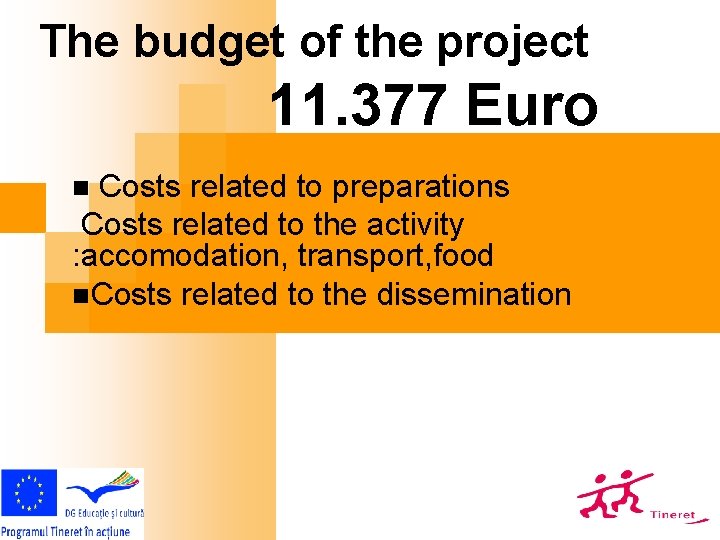 The budget of the project 11. 377 Euro Costs related to preparations Costs related