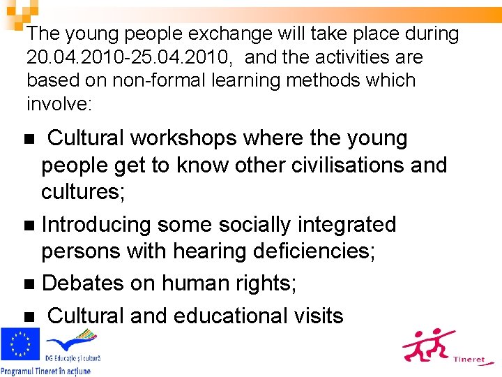 The young people exchange will take place during 20. 04. 2010 -25. 04. 2010,