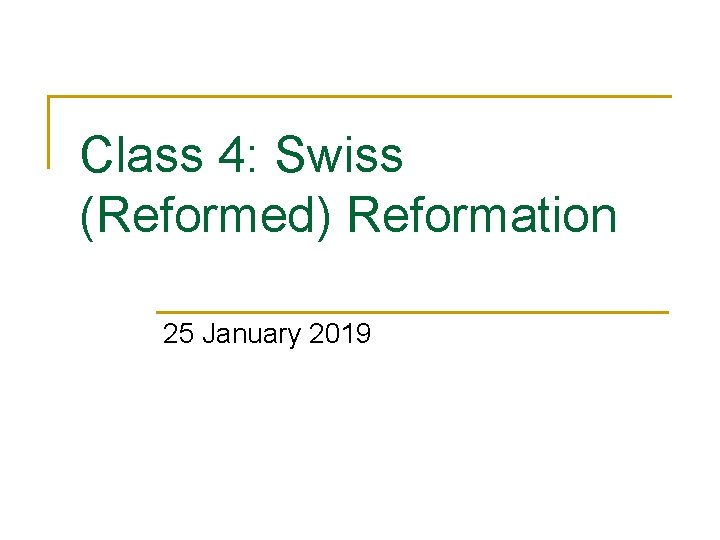 Class 4: Swiss (Reformed) Reformation 25 January 2019 
