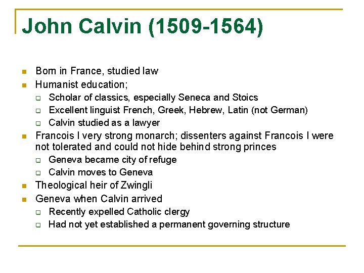John Calvin (1509 -1564) n n Born in France, studied law Humanist education; q