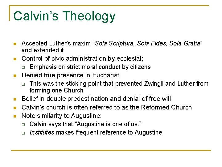 Calvin’s Theology n Accepted Luther’s maxim “Sola Scriptura, Sola Fides, Sola Gratia” and extended