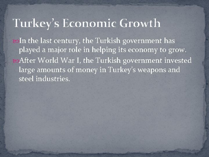 Turkey’s Economic Growth In the last century, the Turkish government has played a major