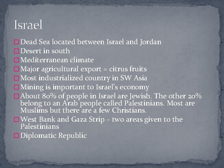 Israel � Dead Sea located between Israel and Jordan � Desert in south �