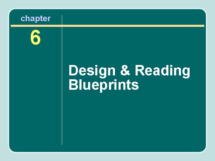 chapter 6 Design & Reading Blueprints 