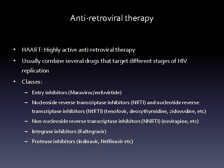 Anti-retroviral therapy • HAART: Highly active anti-retroviral therapy • Usually combine several drugs that