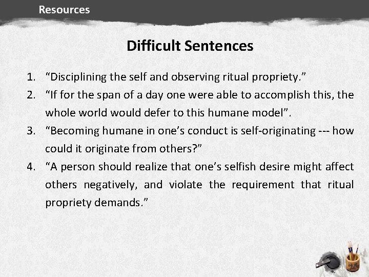 Resources Difficult Sentences 1. “Disciplining the self and observing ritual propriety. ” Summary 2.