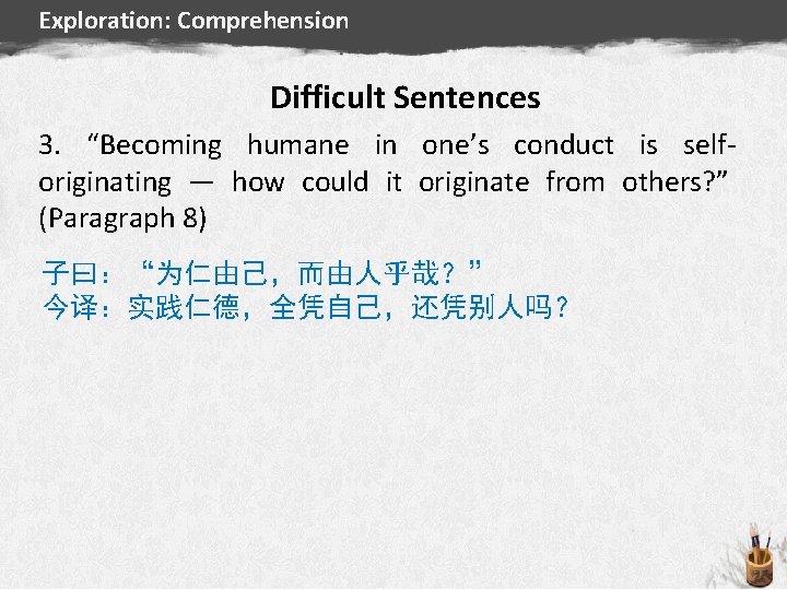 Exploration: Comprehension Difficult Sentences 3. “Becoming humane in one’s conduct is selforiginating — how