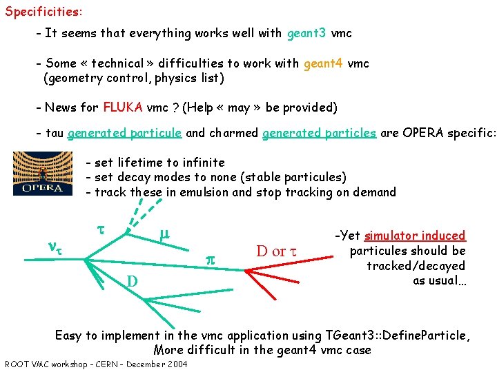 Specificities: - It seems that everything works well with geant 3 vmc - Some