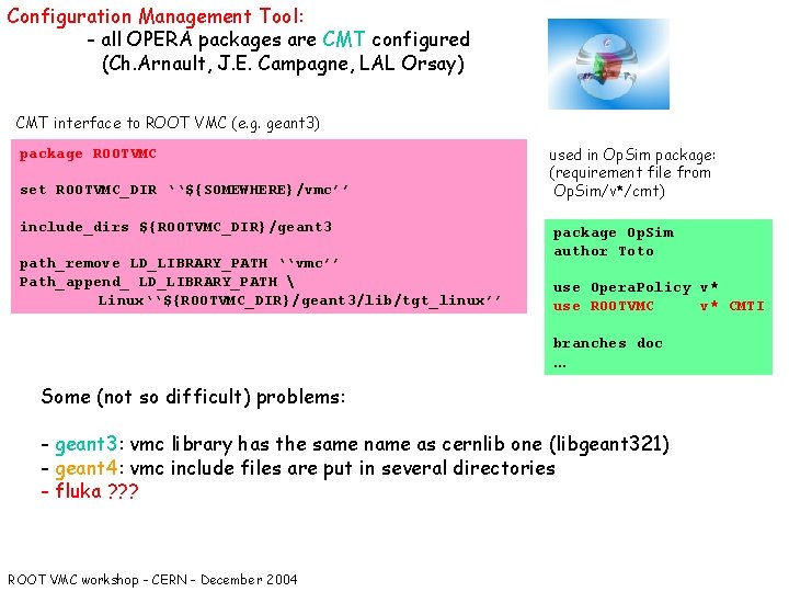 Configuration Management Tool: - all OPERA packages are CMT configured (Ch. Arnault, J. E.