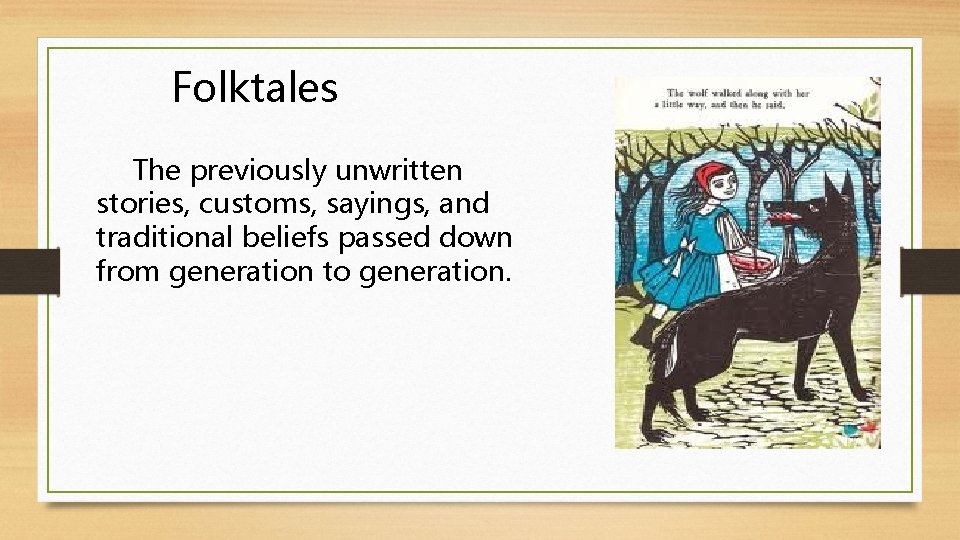 Folktales The previously unwritten stories, customs, sayings, and traditional beliefs passed down from generation