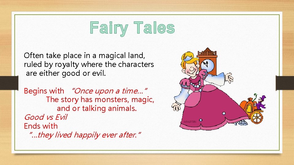 Fairy Tales Often take place in a magical land, ruled by royalty where the
