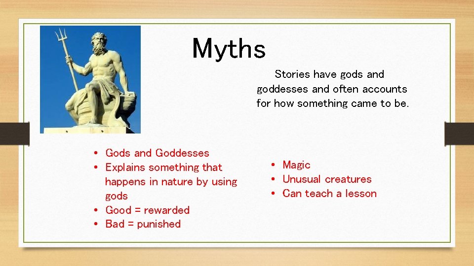 Myths Stories have gods and goddesses and often accounts for how something came to