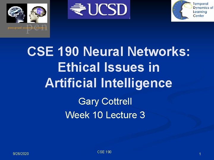 CSE 190 Neural Networks: Ethical Issues in Artificial Intelligence Gary Cottrell Week 10 Lecture