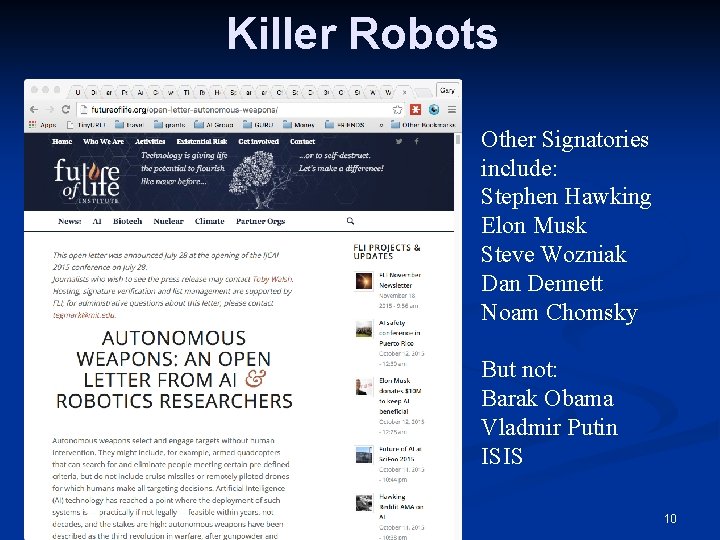 Killer Robots Other Signatories include: Stephen Hawking Elon Musk Steve Wozniak Dan Dennett Noam