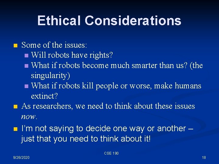 Ethical Considerations n n n Some of the issues: n Will robots have rights?