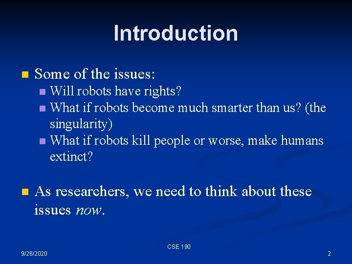 Introduction n Some of the issues: Will robots have rights? n What if robots