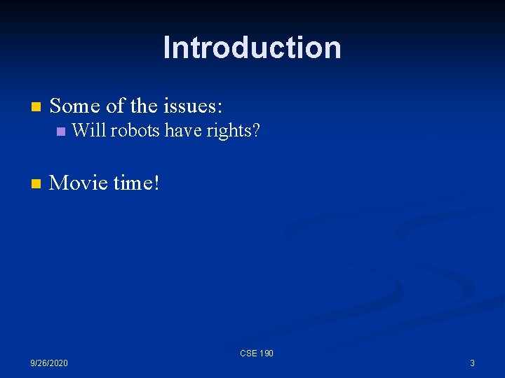 Introduction n Some of the issues: n n Will robots have rights? Movie time!