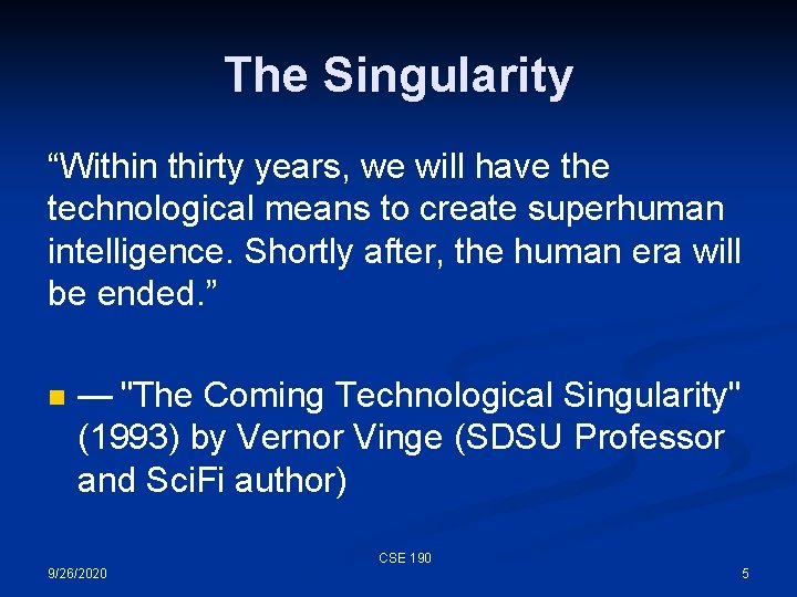 The Singularity “Within thirty years, we will have the technological means to create superhuman