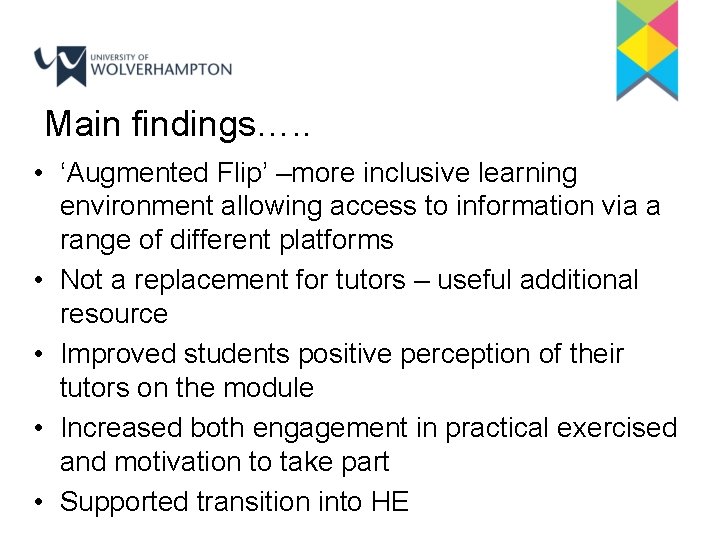 Main findings…. . • ‘Augmented Flip’ –more inclusive learning environment allowing access to information