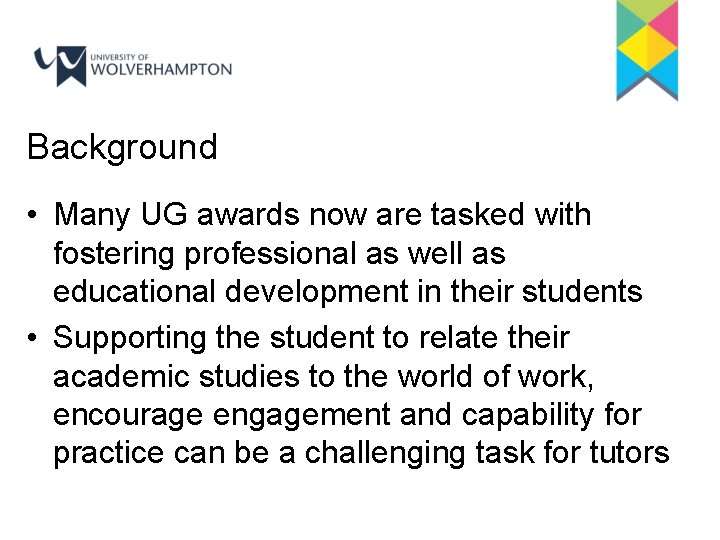 Background • Many UG awards now are tasked with fostering professional as well as