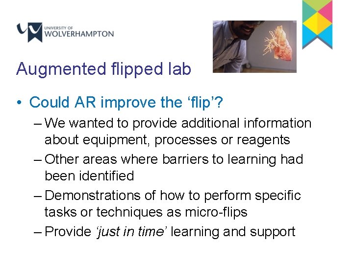 Augmented flipped lab • Could AR improve the ‘flip’? – We wanted to provide