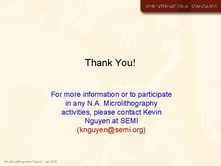 Thank You! For more information or to participate in any N. A. Microlithography activities,