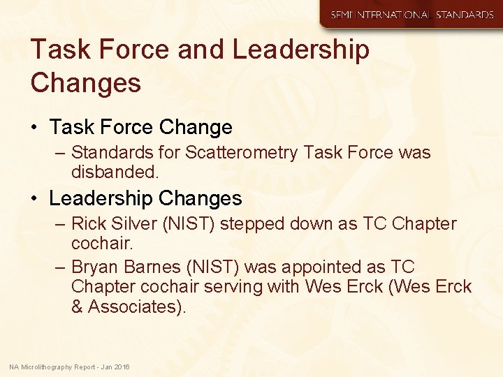 Task Force and Leadership Changes • Task Force Change – Standards for Scatterometry Task