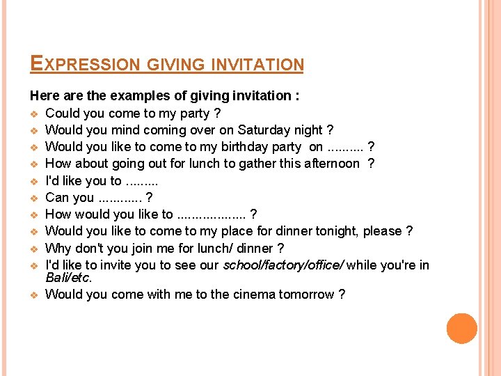 EXPRESSION GIVING INVITATION Here are the examples of giving invitation : v Could you