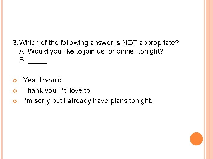 3. Which of the following answer is NOT appropriate? A: Would you like to
