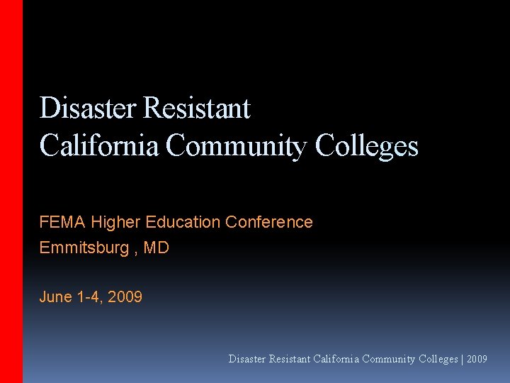 Disaster Resistant California Community Colleges FEMA Higher Education Conference Emmitsburg , MD June 1